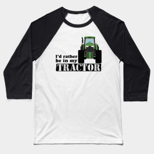 I’d rather be in my tractor Baseball T-Shirt
